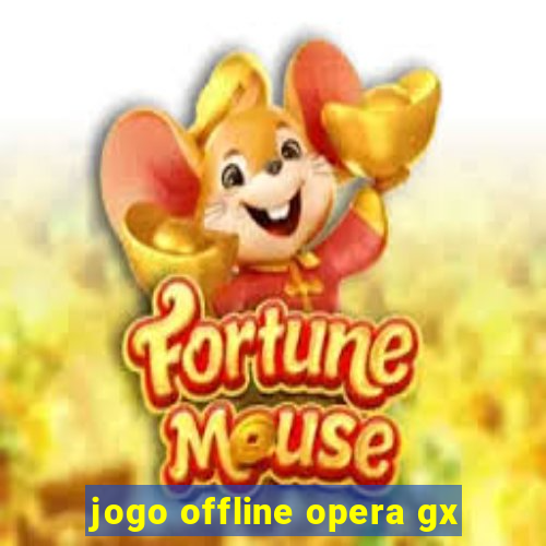 jogo offline opera gx